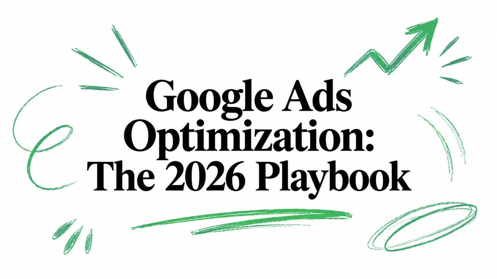 Google Ads Optimization: The 2026 Playbook