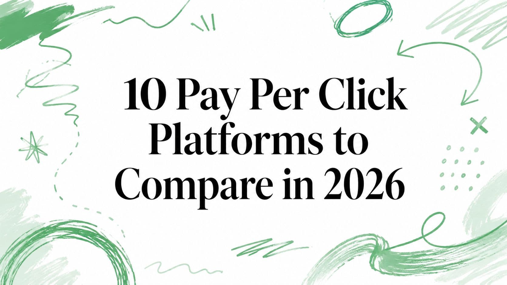 10 Pay Per Click Platforms to Compare in 2026