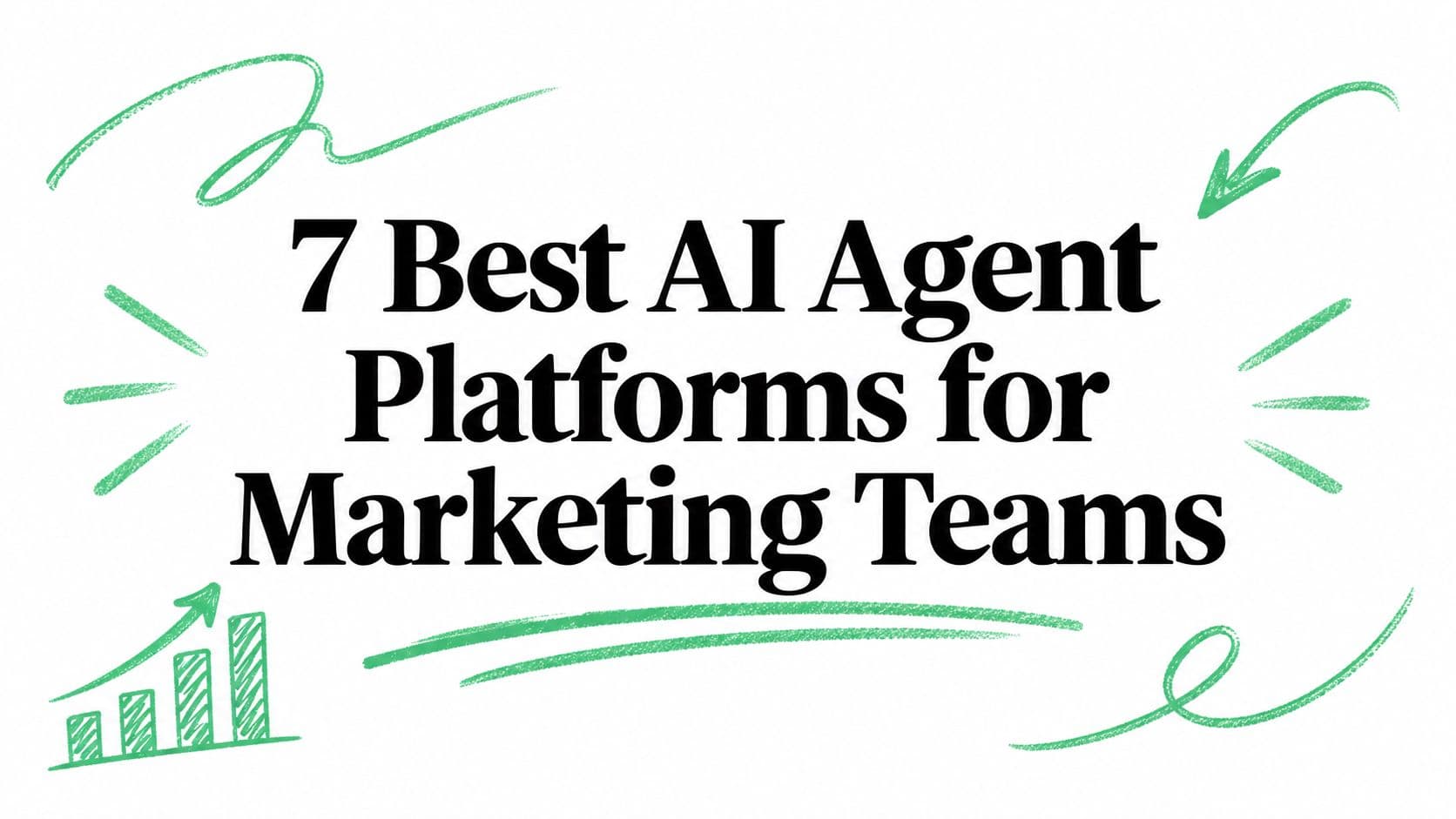 7 Best AI Agent Platforms for Marketing Teams