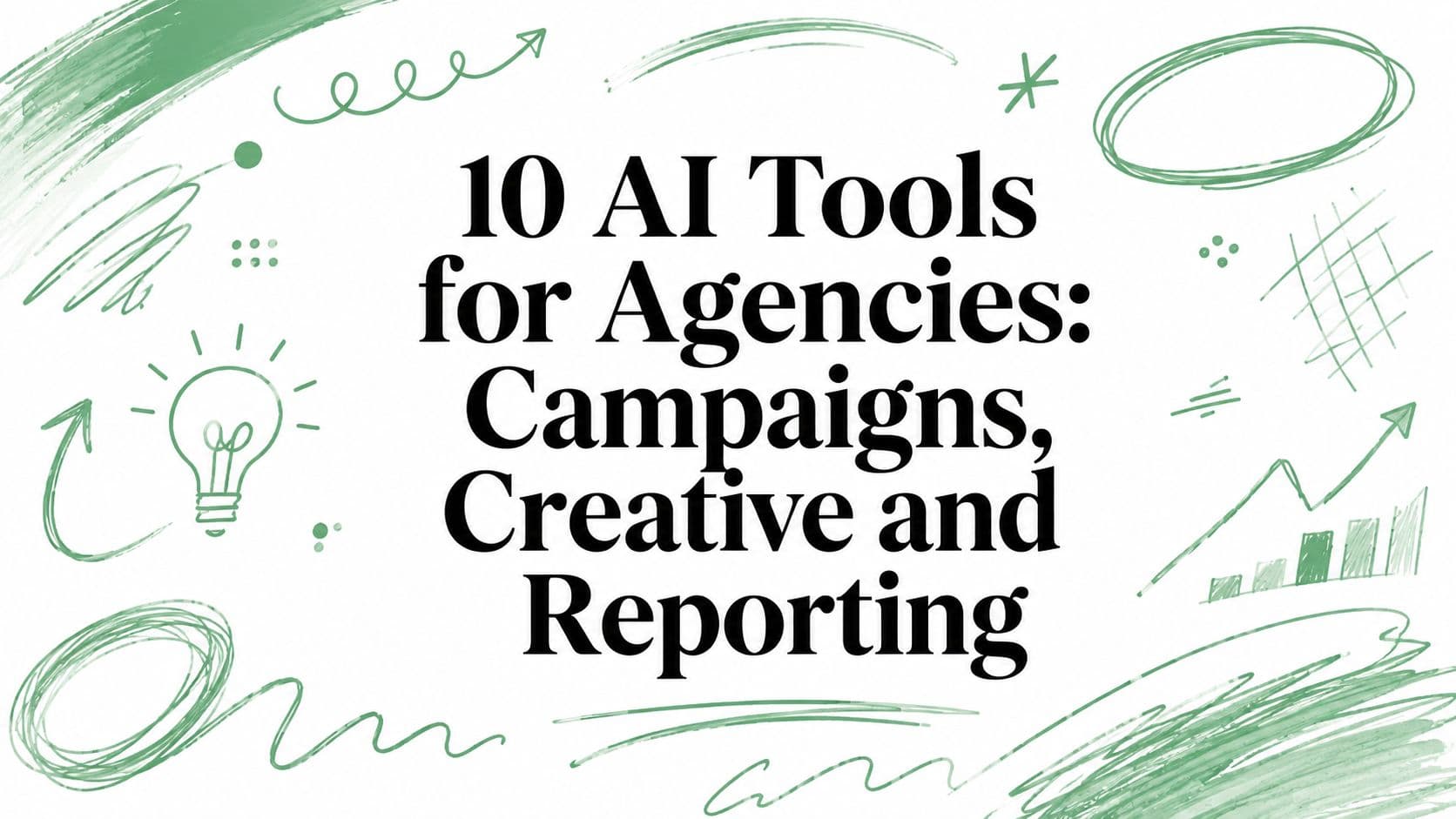 10 AI Tools for Agencies: Campaigns, Creative and Reporting