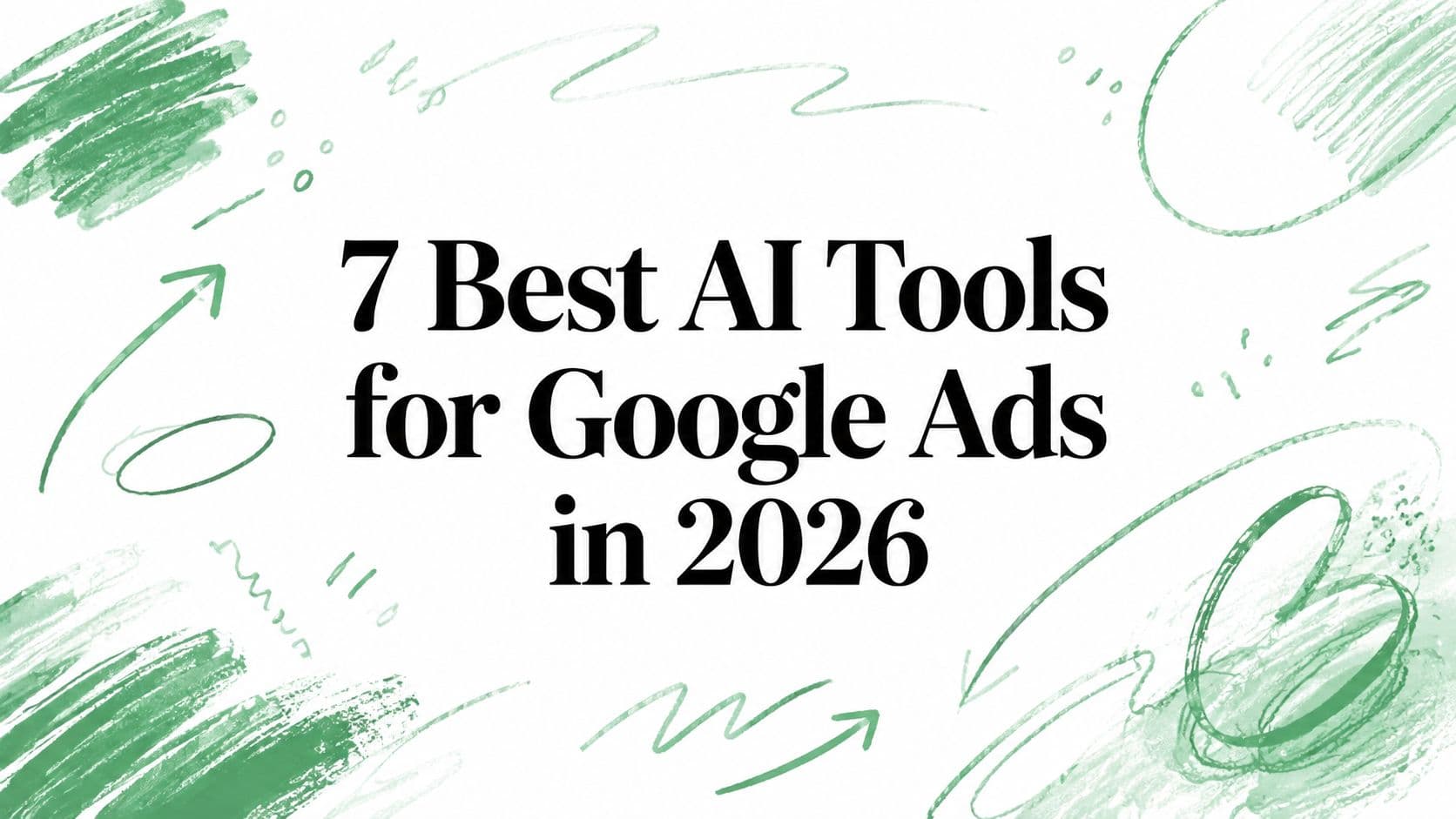 7 Best AI Tools for Google Ads in 2026