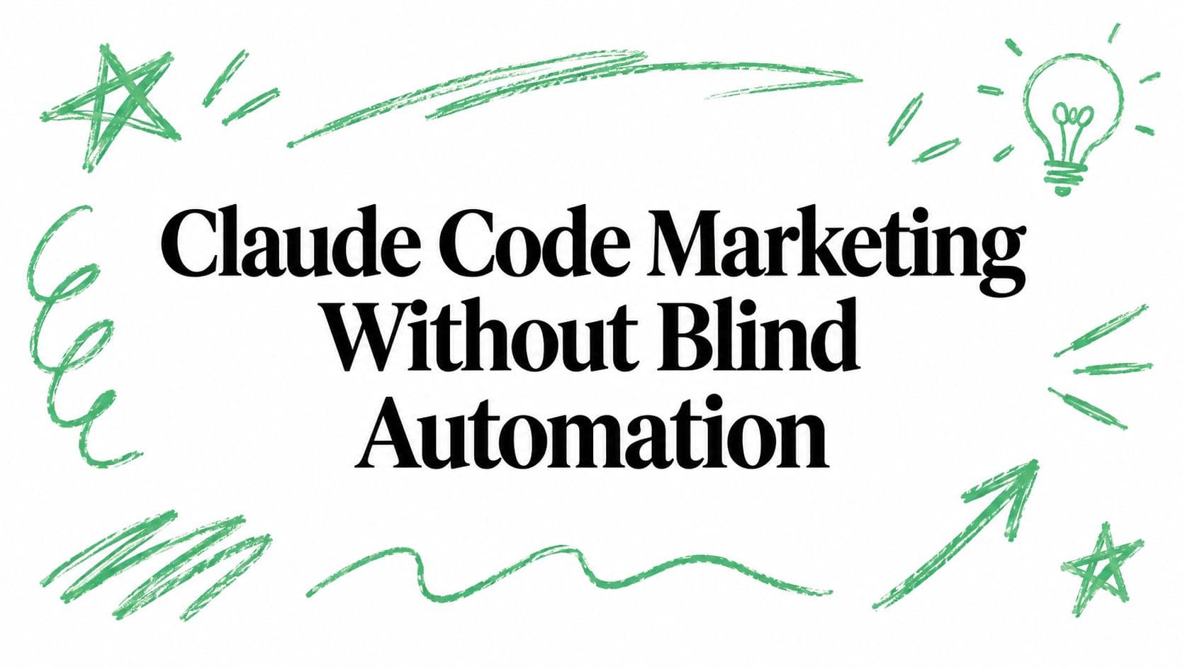 Claude Code Marketing Without Blind Automation