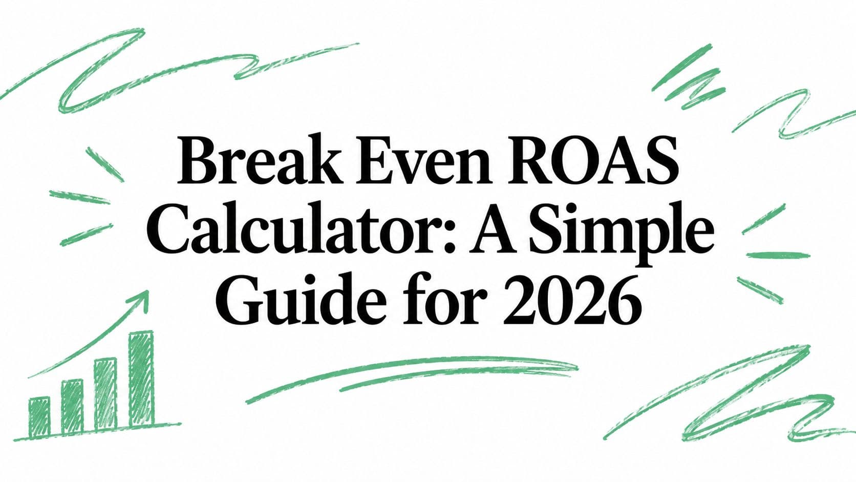 Break Even ROAS Calculator: A Simple Guide for 2026