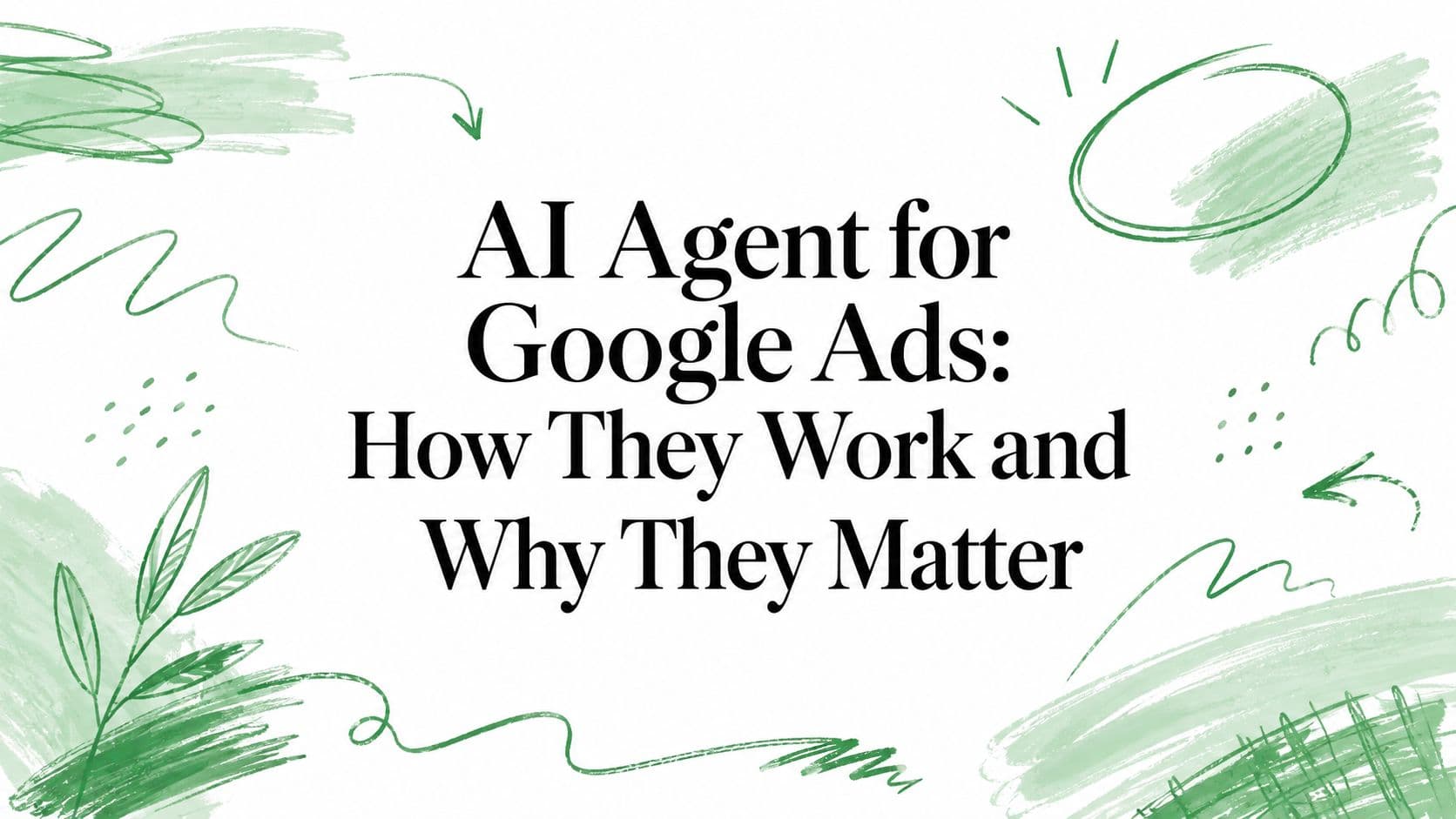 AI Agent for Google Ads: How They Work and Why They Matter