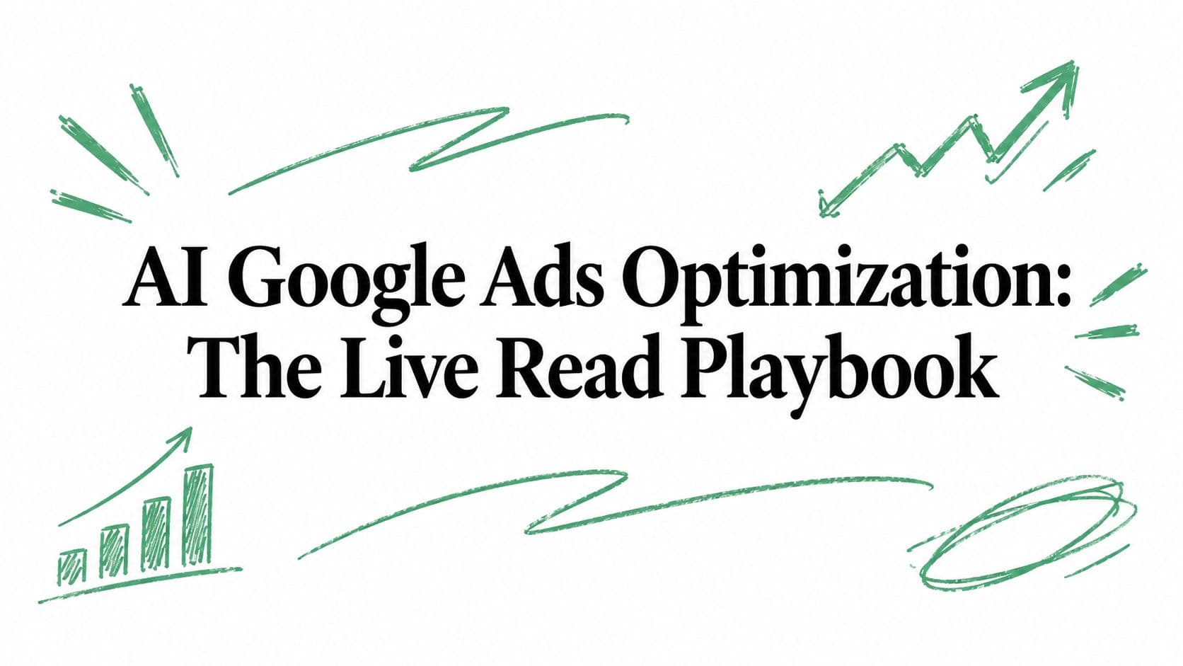 AI Google Ads Optimization: The Live Read Playbook
