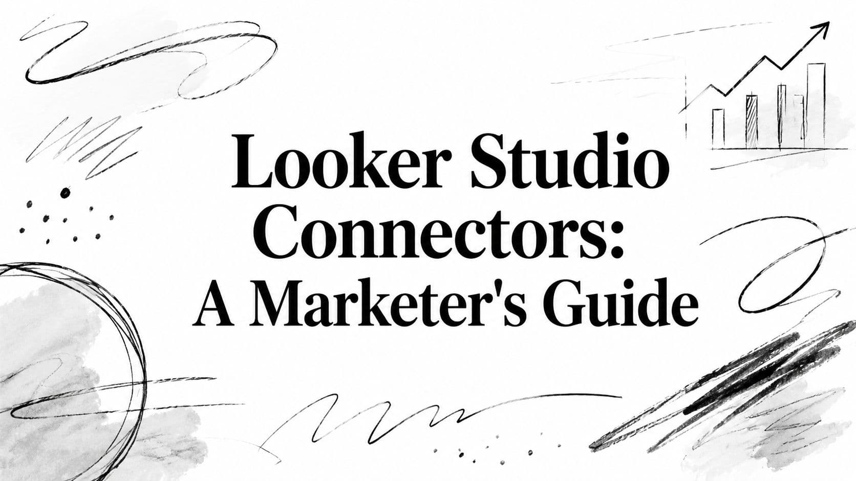 Looker Studio Connectors: A Marketer's Guide