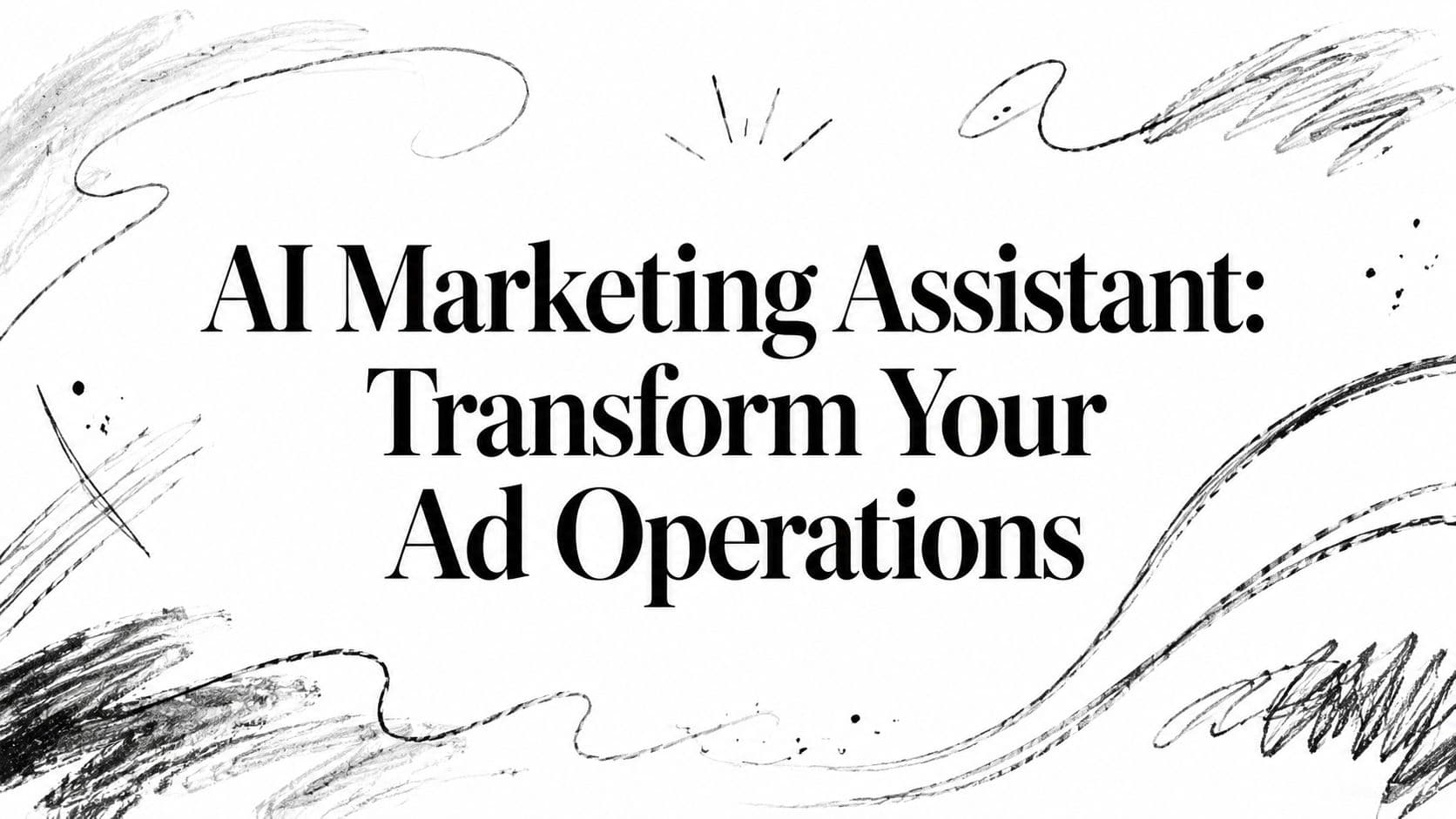 AI Marketing Assistant: Transform Your Ad Operations
