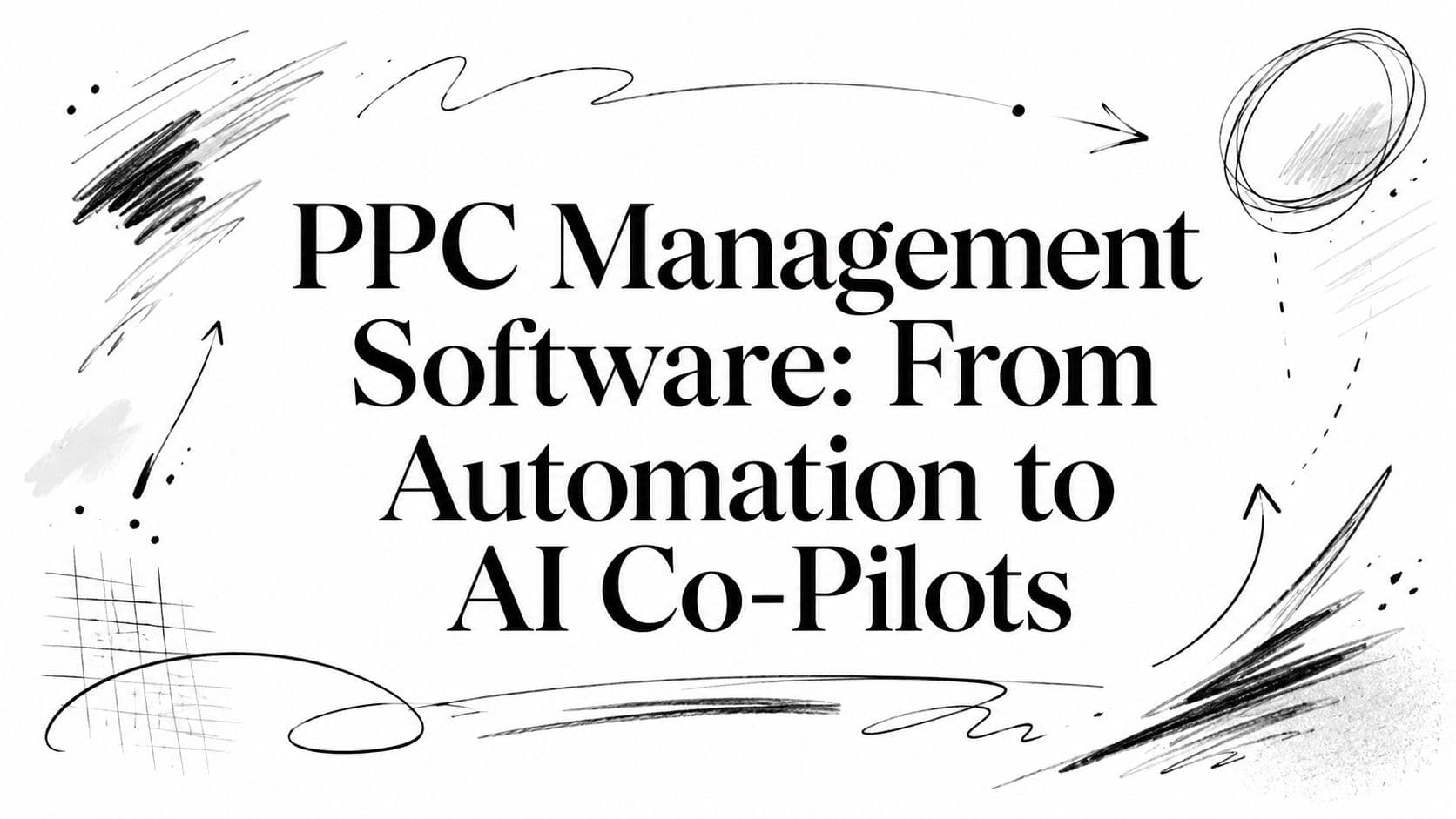 PPC Management Software: From Automation to AI Co-Pilots