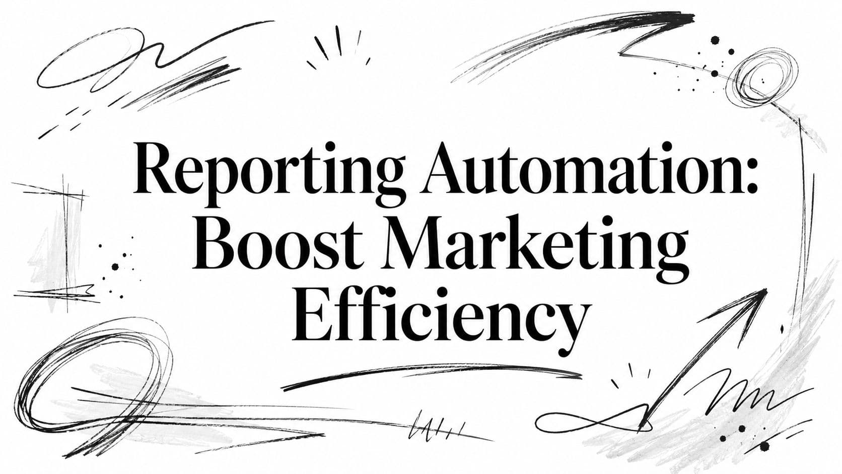Reporting Automation: Boost Marketing Efficiency