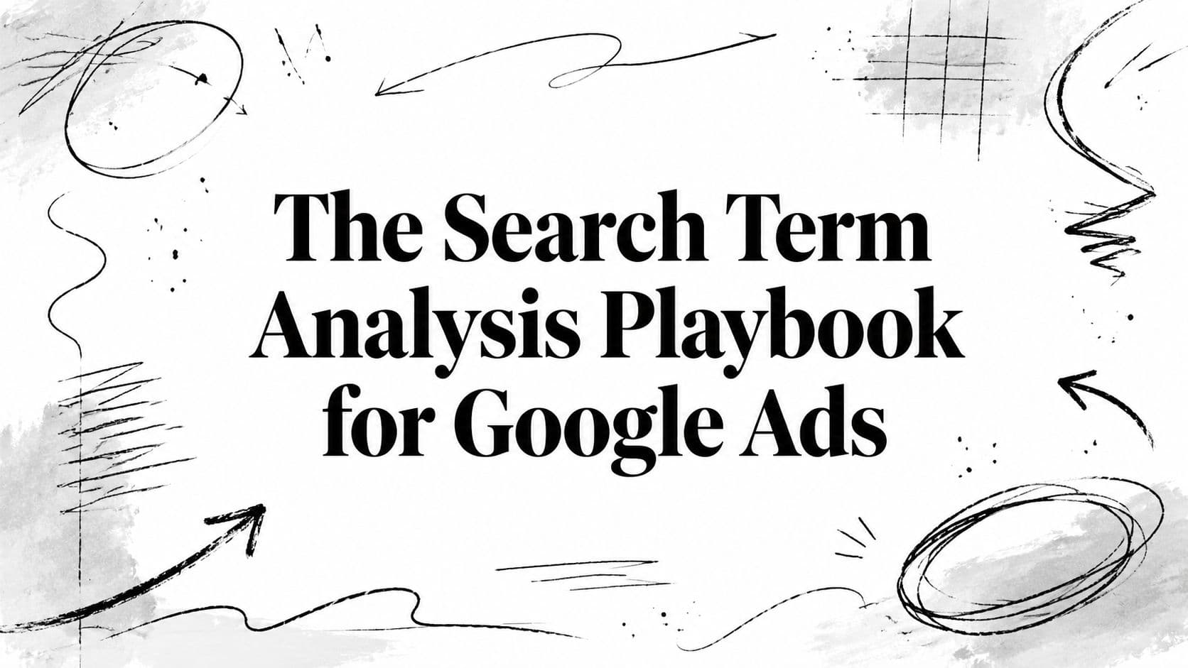 The Search Term Analysis Playbook for Google Ads
