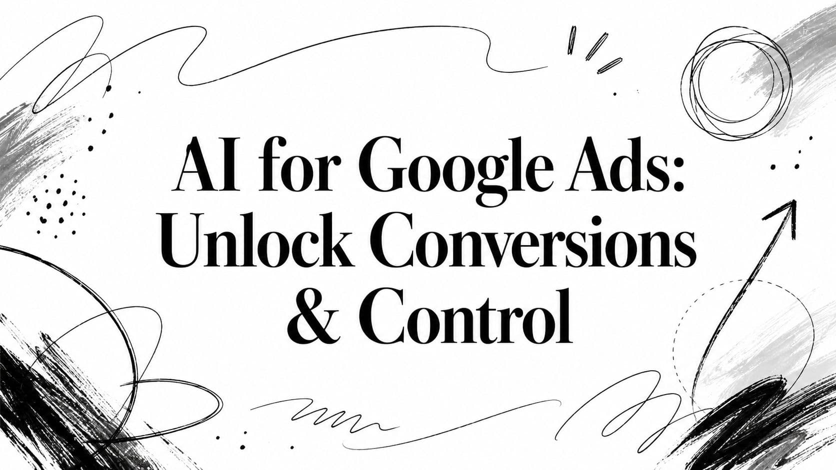 AI for Google Ads: Unlock Conversions & Control