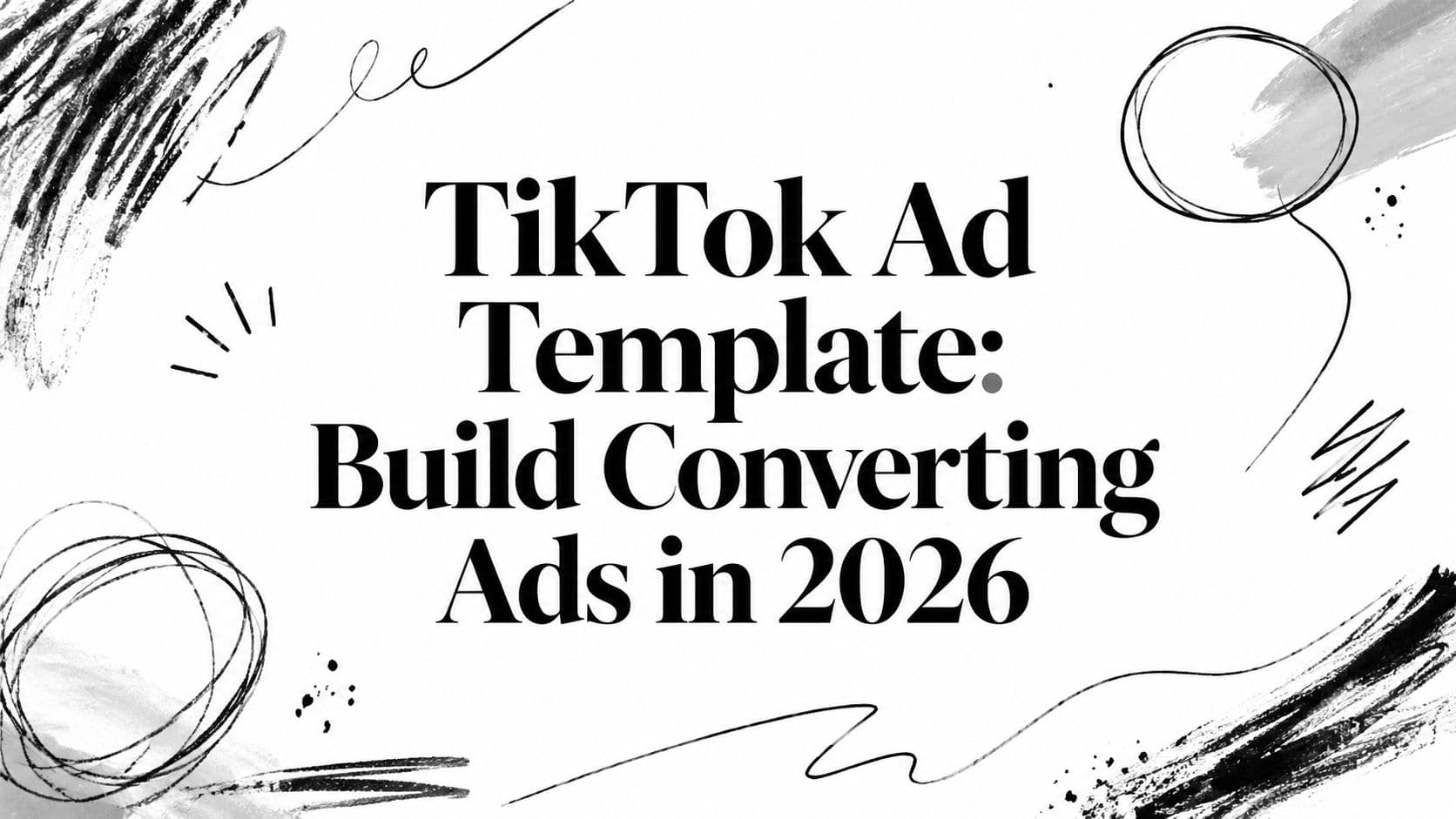 TikTok Ad Template: Build Converting Ads in 2026