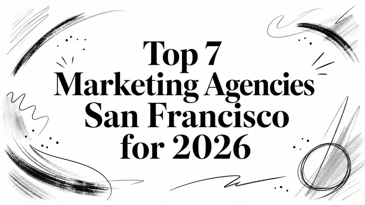 Top 7 Marketing Agencies San Francisco for 2026